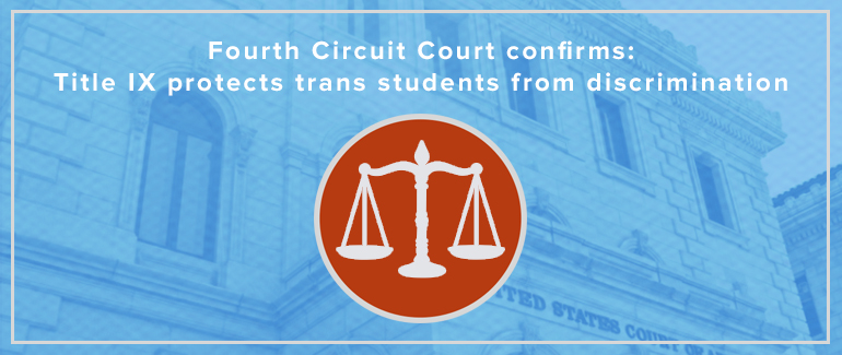 Fourth Circuit Court confirms: Title IX protects trans students from discrimination