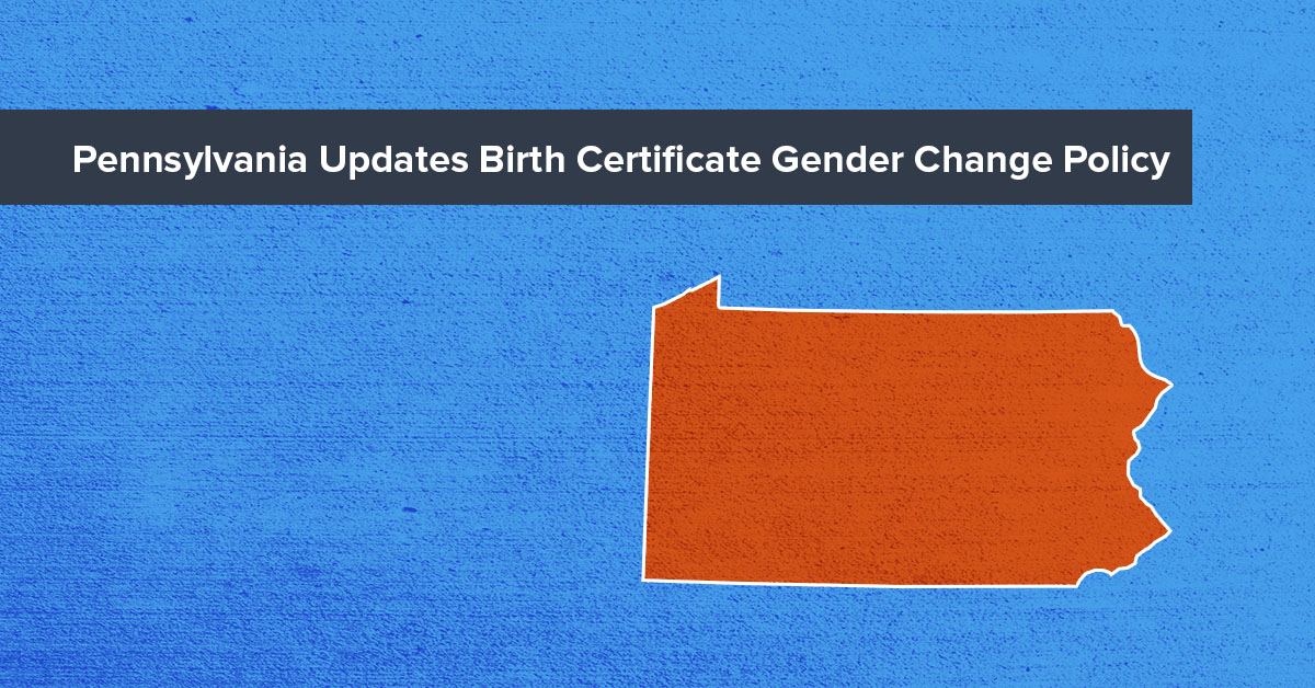 Pennsylvania Updates Birth Certificate Gender Change Policy